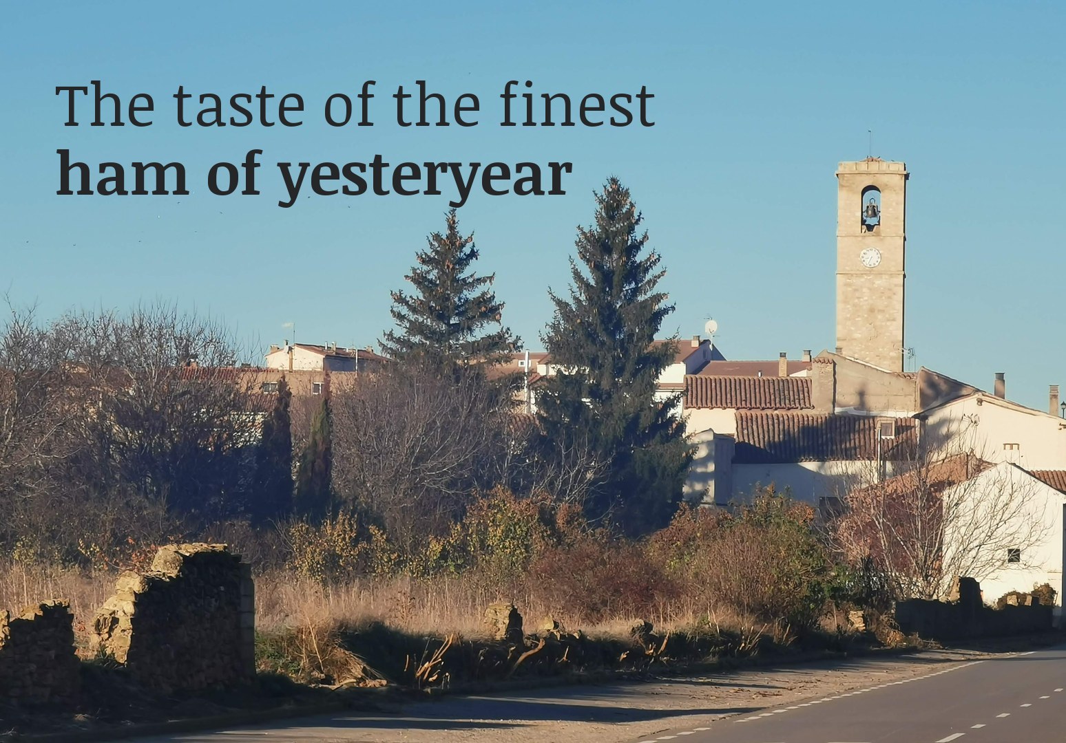 Monreal del Campo (Teruel). The taste of the finest ham of yesteryear Monreal del Campo (Teruel). The taste of the finest ham of yesteryear